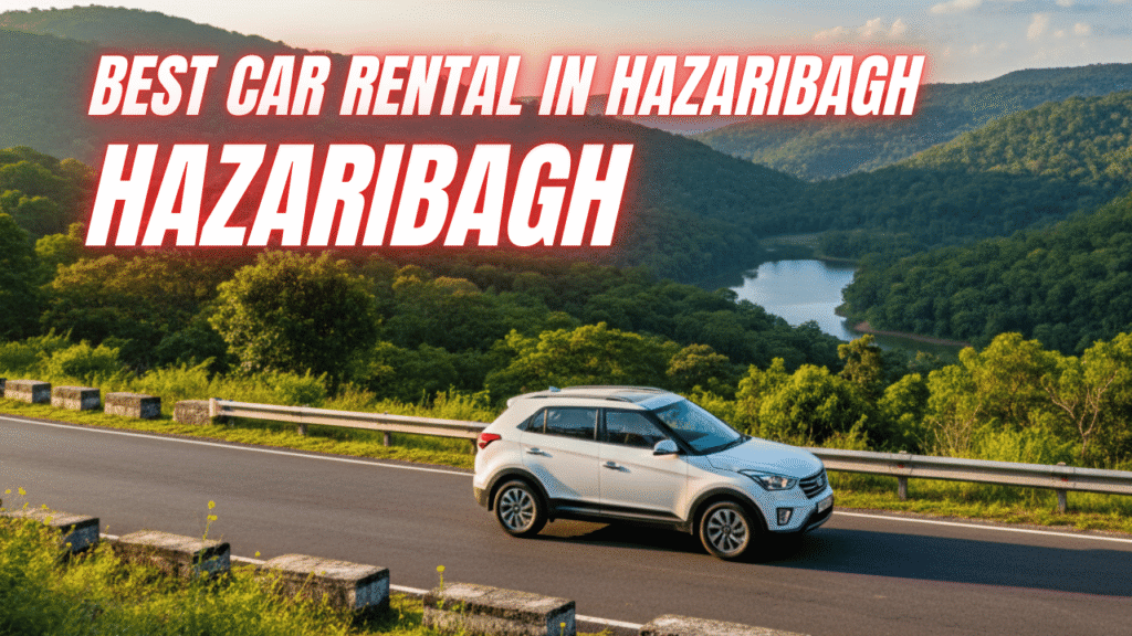 7 Best Car Rental in Hazaribagh Jharkhand: Your Ultimate Guide for an Easy Trip